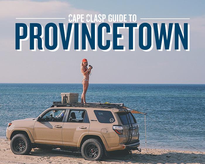 CAPE CLASP GUIDE: A DAY IN PROVINCETOWN - Cape Clasp